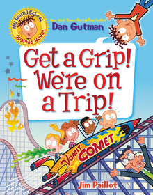 My Weird School Graphic Novel: Get a Grip! We're on a Trip!: A Graphic Novel