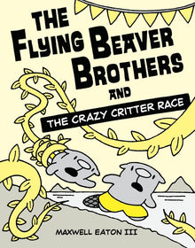 The Flying Beaver Brothers and the Crazy Critter Race: (A Graphic Novel)