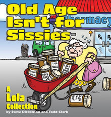Old Age Isn't for Sissies: A Lola Collection