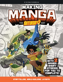 Making Manga: The Saturday Am Way - Storytelling, World-Building, Layouts - With Two Manga Short Stories for You to Complete!