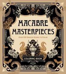 Macabre Masterpieces: Over 100 Sinister Scenes to Color Coloring Book