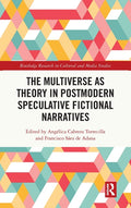 The Multiverse as Theory in Postmodern Speculative Fictional Narratives