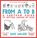From A to B: A Cartoon Guide to Getting Around by Bike