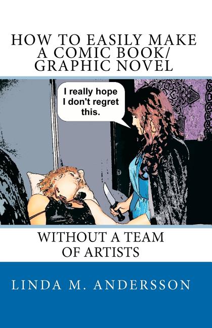 How To Easily Make A Comic Book/Graphic Novel: Without A Team Of Artists