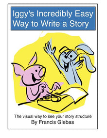 Iggy's Incredibly Easy Way to Write a Story: The visual way to see your story structure