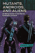 Mutants, Androids, and Aliens: On Being Human in the Marvel Cinematic Universe