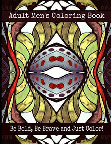 Adult Men's Coloring Book - Be Bold, Be Brave and Just Color!