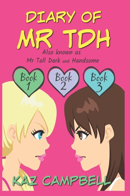 Diary of Mr TDH (also known as) Mr Tall Dark and Handsome: A Book for Girls aged 9 - 12: Books 1, 2 and 3