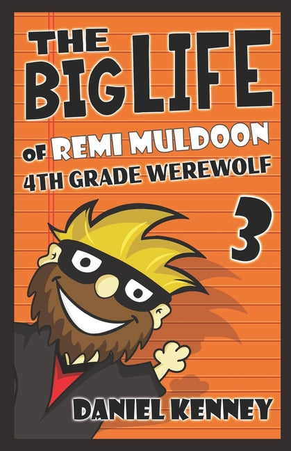The Big Life of Remi Muldoon 3: 4th Grade Werewolf
