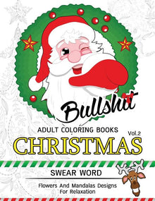 Bullsh*t Adults Coloring Book Christmas Vol.2: Swear word, Flower and Mandalas designs for relaxation