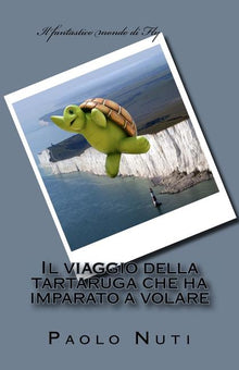 Il viaggio della tartaruga che ha imparato a volare: II Edizione