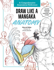 Draw Like a Mangaka: Anatomy: A Comprehensive Anatomical Reference - Master Anatomy, Figure Drawing and Poses