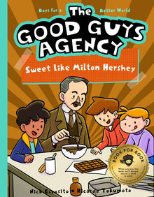 The Good Guys Agency: Sweet Like Milton Hershey: Kids for a Better World
