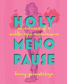 Holy Menopause: Adventures of a Middle-Aged Superheroine