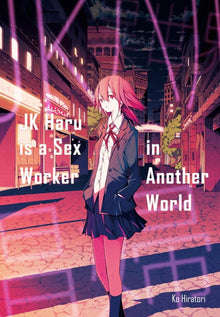 Jk Haru Is a Sex Worker in Another World (Light Novel): Volume 1