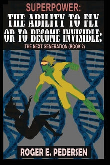 SuperPower: The Ability to Fly or to Become Invisible: The Next Generation (Book #2):