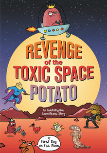 Revenge of the Toxic Space Potato: An Indefatigable Enviroteens Story