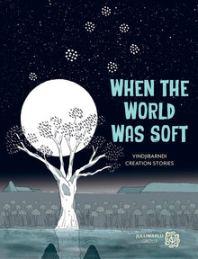 When the World Was Soft: Yindjibarndi Creation Stories