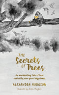 The Secrets of Trees: An enchanting tale of how curiosity can grow happiness