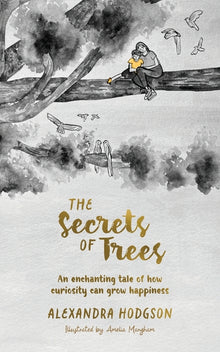 The Secrets of Trees: An enchanting tale of how curiosity can grow happiness