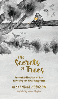 The Secrets of Trees: An enchanting tale of how curiosity can grow happiness