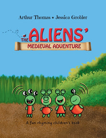 The Aliens' Medieval Adventure: A fun, rhyming children's book