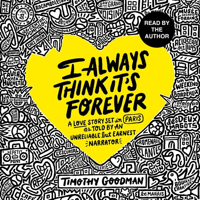 I Always Think It's Forever: A Love Story Set in Paris as Told by an Unreliable But Earnest Narrator