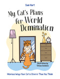 My Cat's Plans for World Domination: Hilarious Ways Your Cat Is Cleverer Than You Think