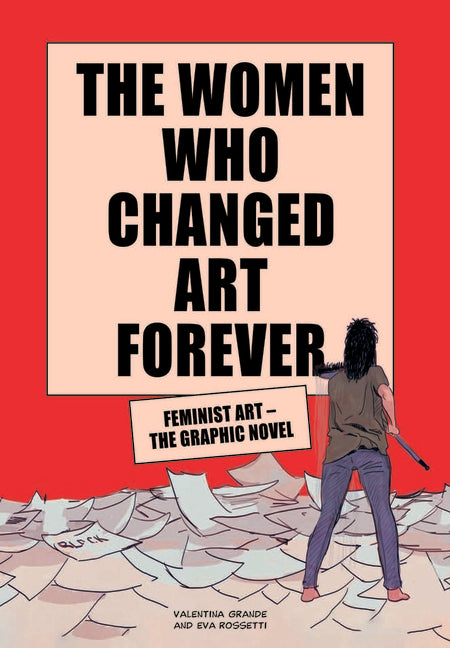 The Women Who Changed Art Forever: Feminist Art - The Graphic Novel