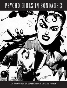 Psycho Girls in Bondage 3: An Anthology Of Classic Fetish Art & Fiction
