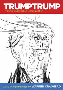 Trumptrump Volume 1: Nomination to Inauguration: Daily Trump Drawings