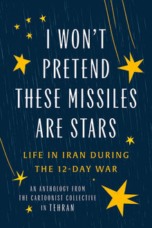 I Won't Pretend These Missiles Are Stars: Life in Iran During the 12-Day War