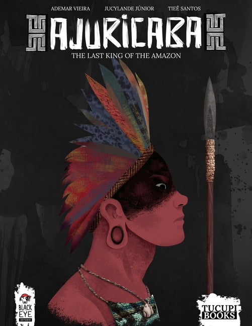 Ajuricaba: The Last King of the Amazon