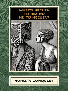 What's Hecuba to Him or He to Hecuba?