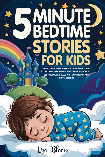 5-Minute Bedtime Stories for Kids: 20 Soothing Short Stories to Help Calm Young Children, Ease Anxiety, and Create a Peaceful Bedtime Routine Filled w