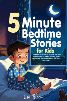 5-Minute Bedtime Stories for Kids: A Charming Collection of 20 Short and Sweet Stories to Build Calming Routines, Spark Imagination, and Help Kids Sle