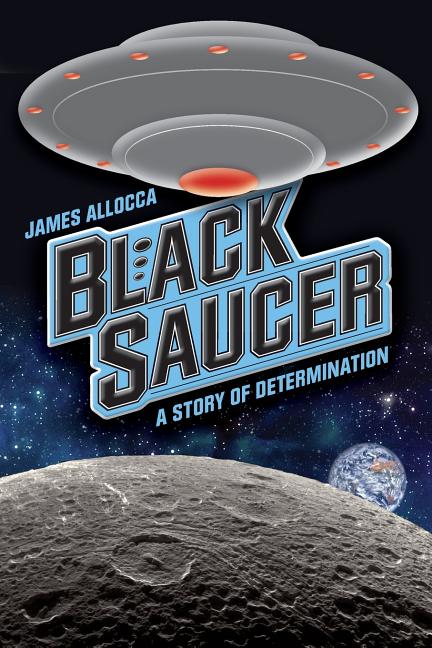 Black Saucer: A Story Of Determination
