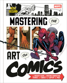 Marvel's Mastering the Art of Comics: An Insider's Guide to Creating Characters, Stories, and Comics That Leap Off the Page
