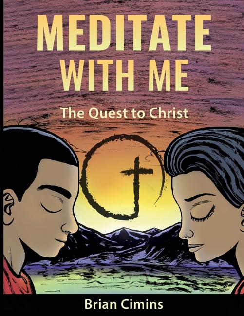 Meditate With Me: The Quest to Christ: A Christian Meditation and Outreach Ministry