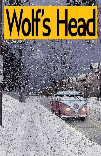 Wolf's Head Volume 8 - An Original Graphic Novel Series: Haunted by loss, Lauren Greene and her loyal dog embark on a perilous road trip from Alaska t