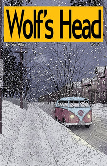 Wolf's Head Volume 8 - An Original Graphic Novel Series: Haunted by loss, Lauren Greene and her loyal dog embark on a perilous road trip from Alaska t