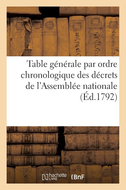Table générale par ordre chronologique des décrets de l'Assemblée nationale: acceptés ou sanctionnés par le Roi . Année 1791. Seconde division