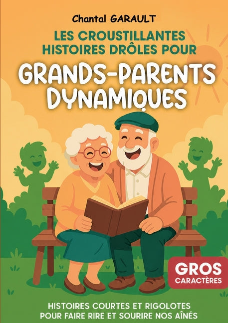 Les croustillantes histoires drôles pour grands-parents dynamiques: Histoires courtes et rigolotes pour faire rire et sourire nos aînés