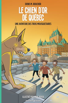 Le chien d'or de Québec: Une aventure des Trois Mousquetaires