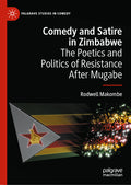 Comedy and Satire in Zimbabwe: The Poetics and Politics of Resistance After Mugabe