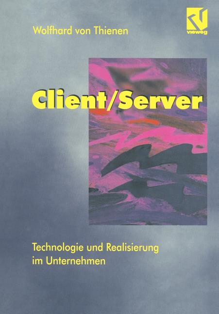 Client/Server: Technologie Und Realisierung Im Unternehmen