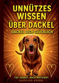 Buch Unnützes Wissen über Dackel, Dackel Dich Glücklich! Alle Fakten, Fun Facts & Wahrheiten über Dackel, Welpen Erstausstattung: Dackel alles was man