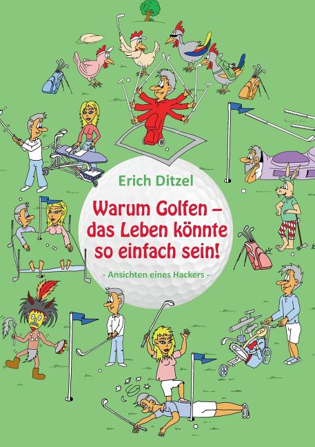 Warum Golfen - das Leben könnte so einfach sein!: Ansichten eines Hackers