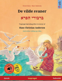 De vilde svaner - ברבורי הפרא (dansk - hebraisk): Tosproget børnebog efter et eventyr af H