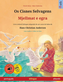 Os Cisnes Selvagens - Mjellmat e egra (português - albanês): Livro infantil bilingue adaptado de um conto de fadas de Hans Christian Andersen, com áud